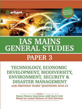 Arihant IAS Mains General Studies Paper 3 TECHNOLOGY ECONOMIC DEVELOPMENT BIO DIVERSITY ENVIRONMENT, SECURITY and DISASTER MANAGEMENT